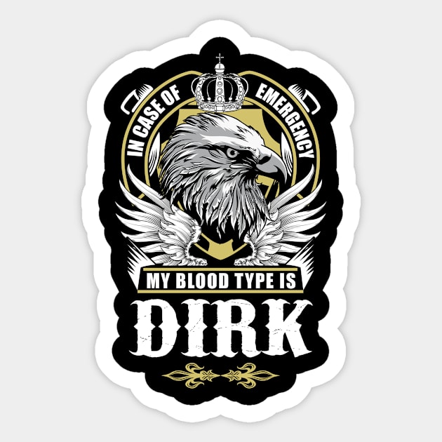 Dirk Name T Shirt - In Case Of Emergency My Blood Type Is Dirk Gift Item Sticker by AlyssiaAntonio7529